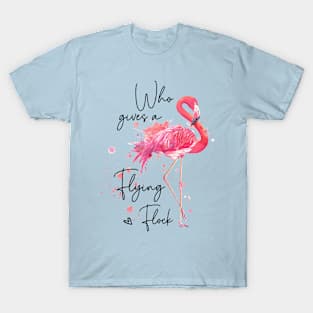 Flamingo who gives a flying flock T-Shirt